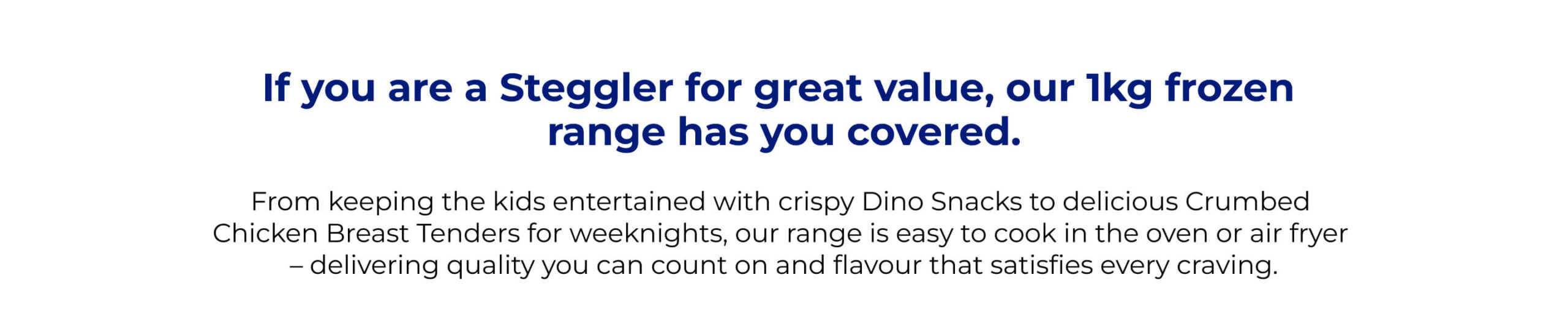 Steggler range has you covered